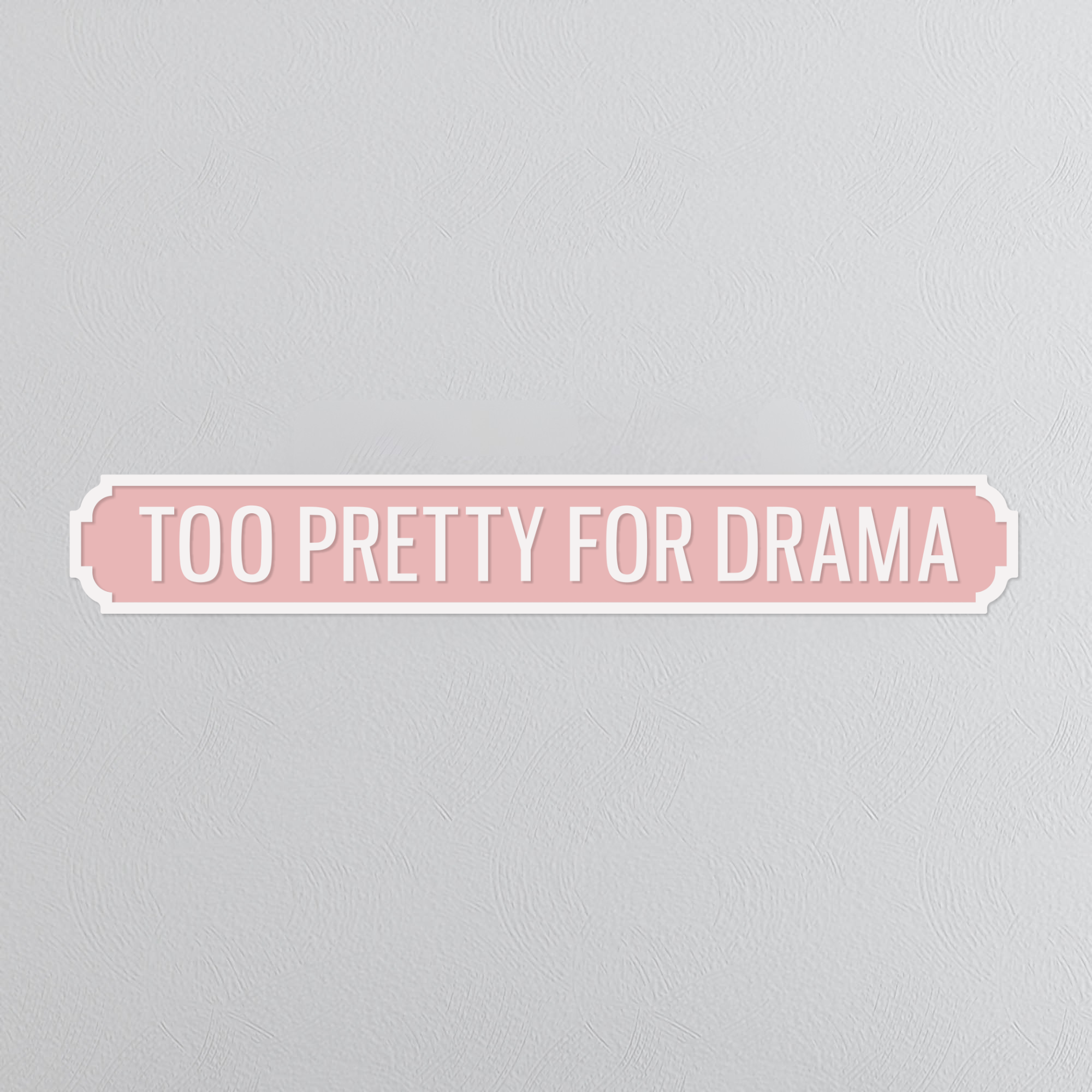 Too Pretty For Drama - Vintage Street Sign