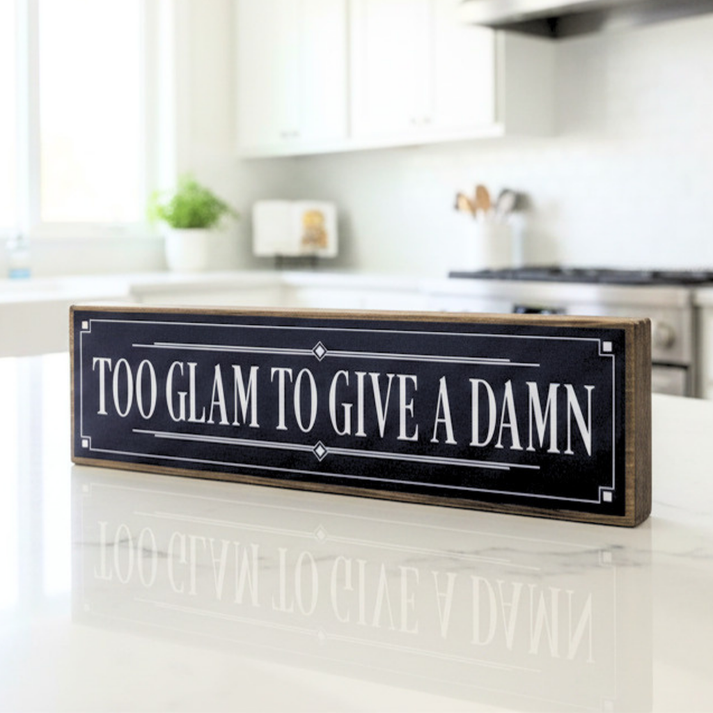 Too Glam To Give A Damn | Rustic Block Shelf Sitter