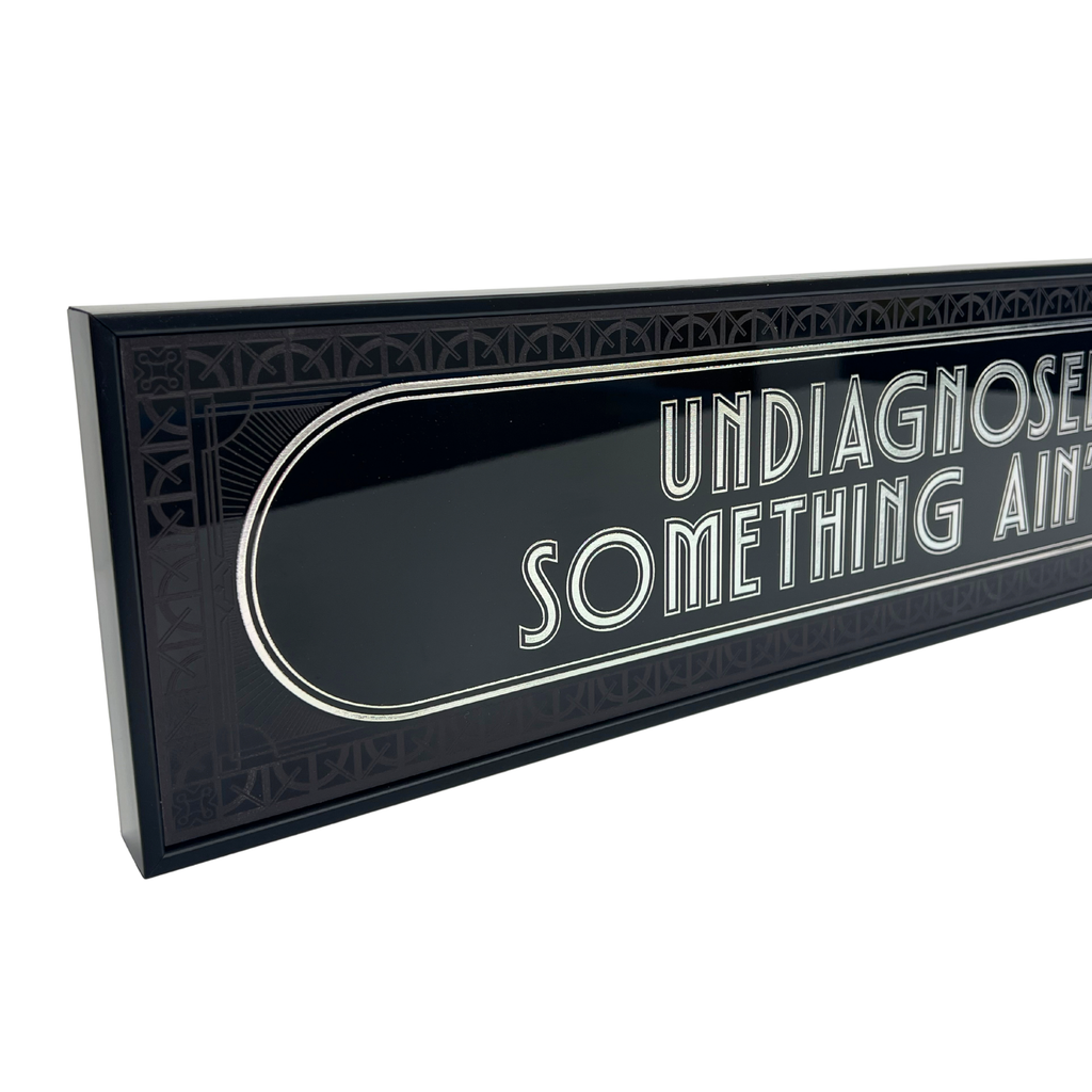 Undiagnosed But Something Ain't Right - Signature Foil Frame