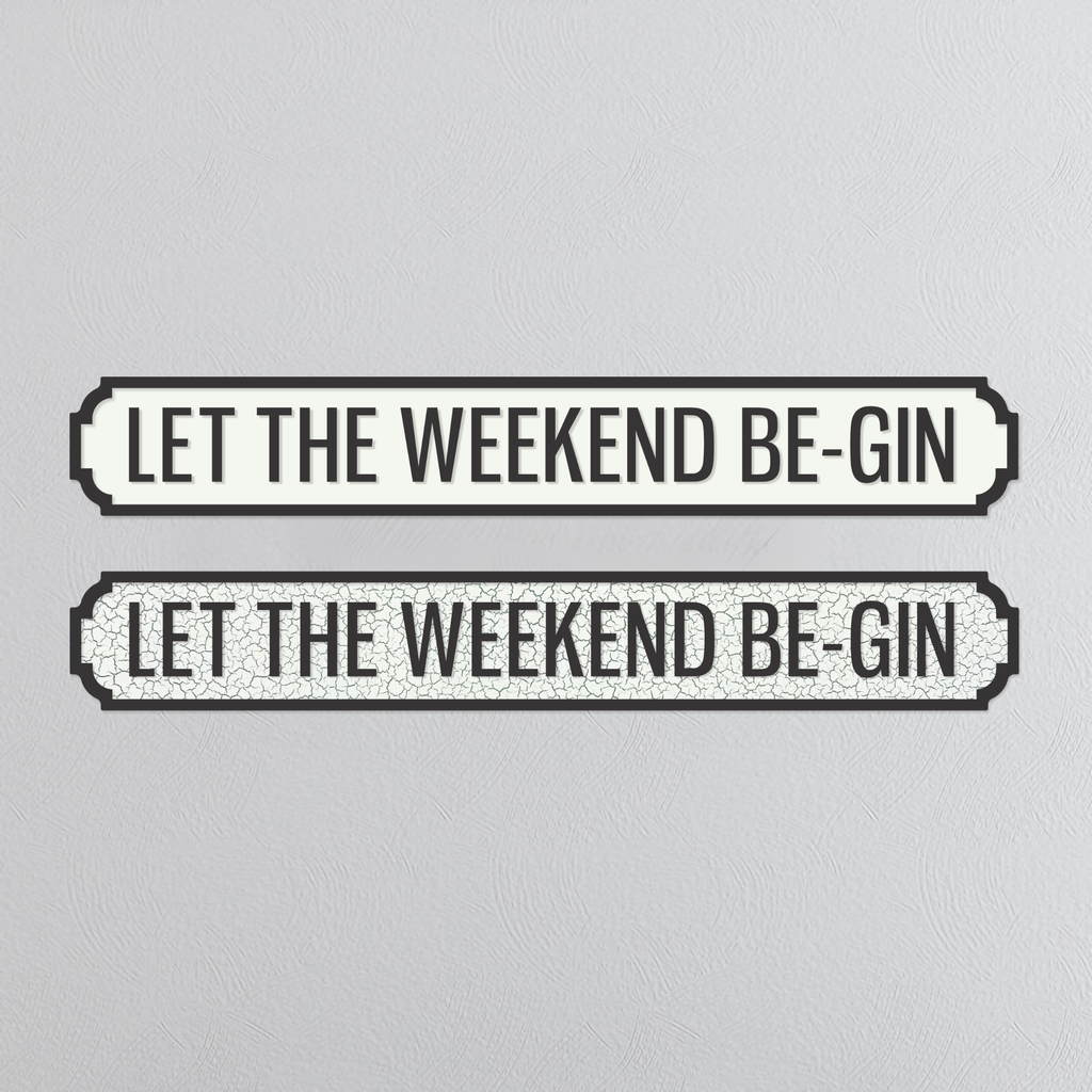 Let The Weekend Be-Gin - Vintage Street Sign