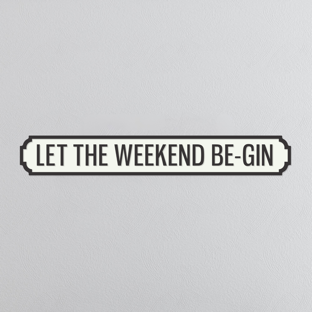 Let The Weekend Be-Gin - Vintage Street Sign