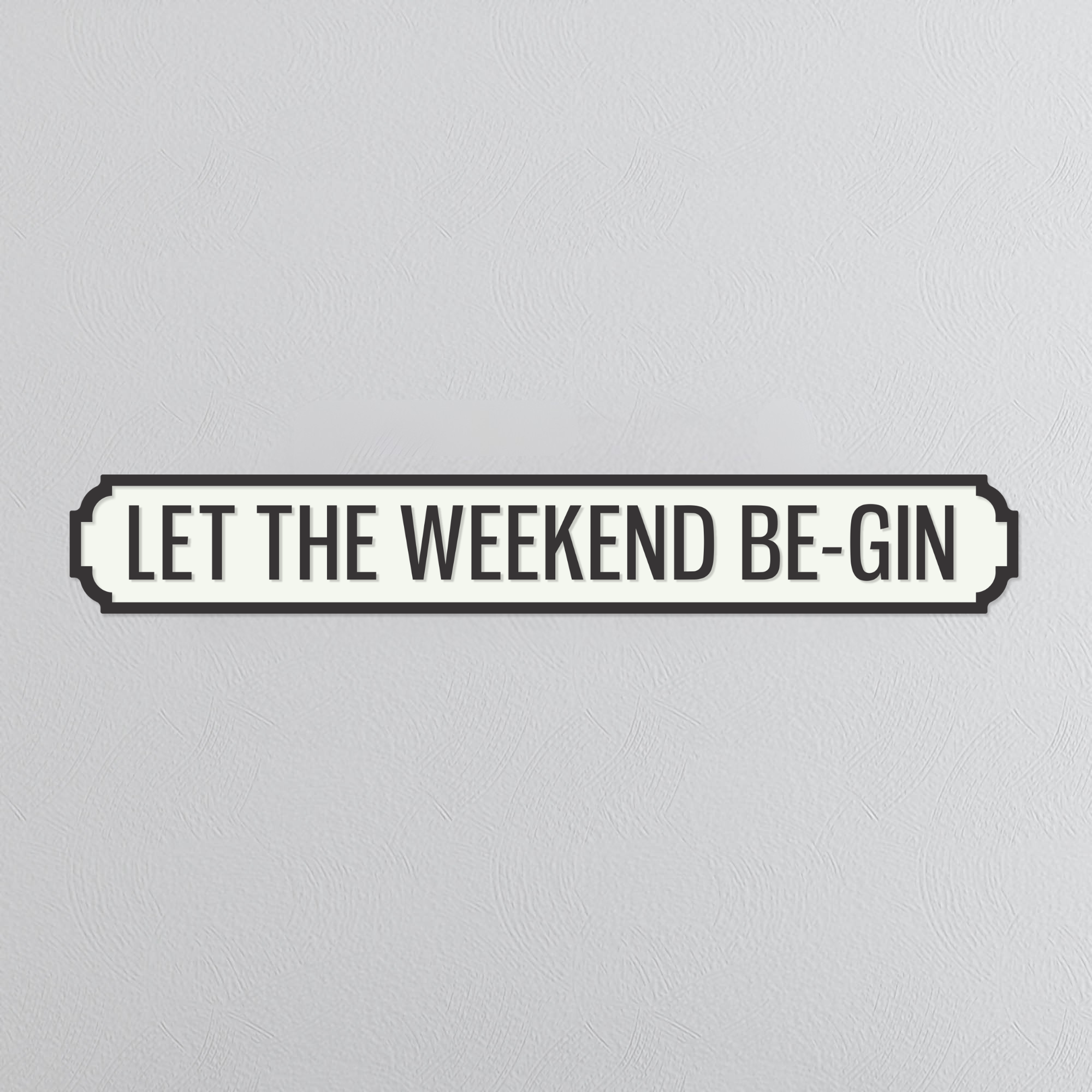 Let The Weekend Be-Gin - Vintage Street Sign