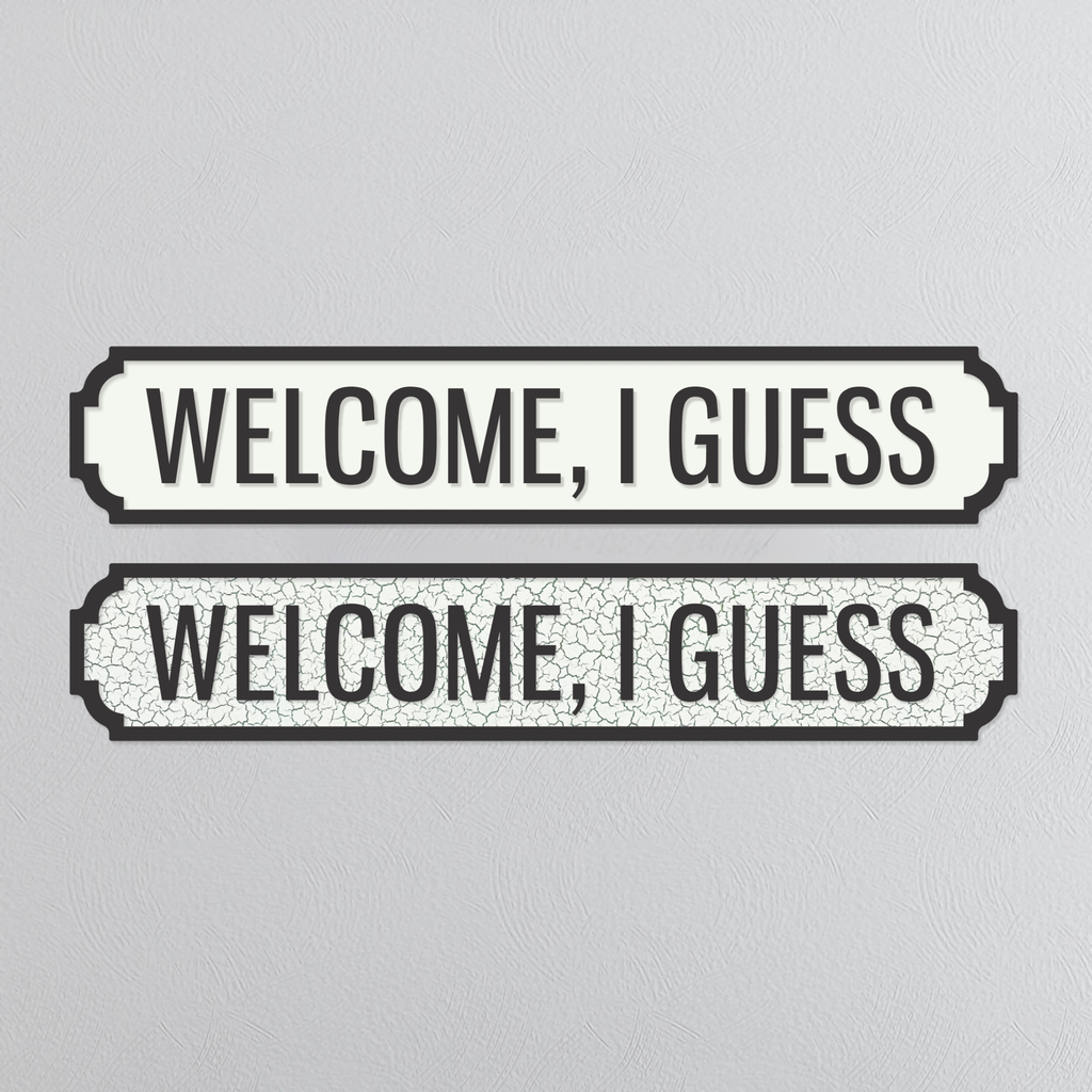 Welcome, I Guess - Vintage Street Sign