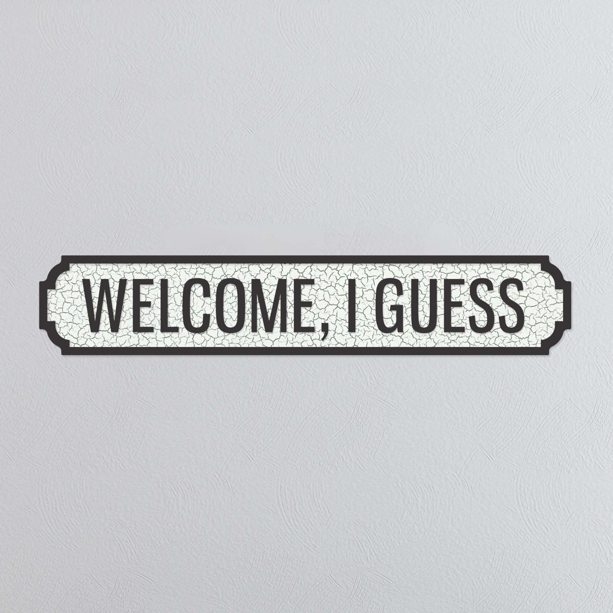 Welcome, I Guess - Vintage Street Sign
