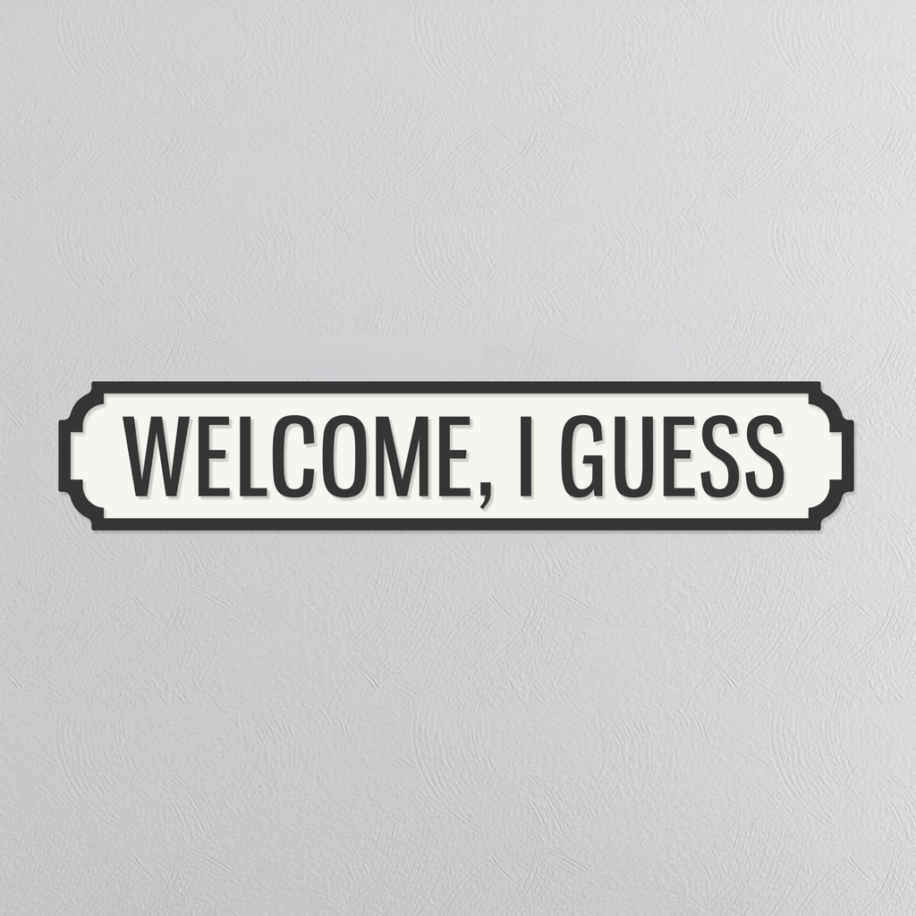 Welcome, I Guess - Vintage Street Sign