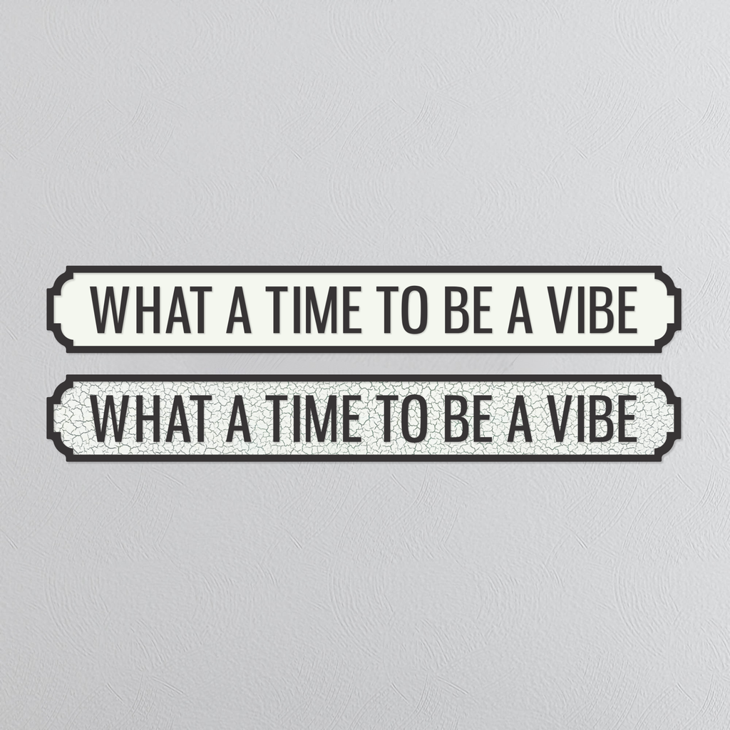 What A Time To Be A Vibe - Vintage Street Sign
