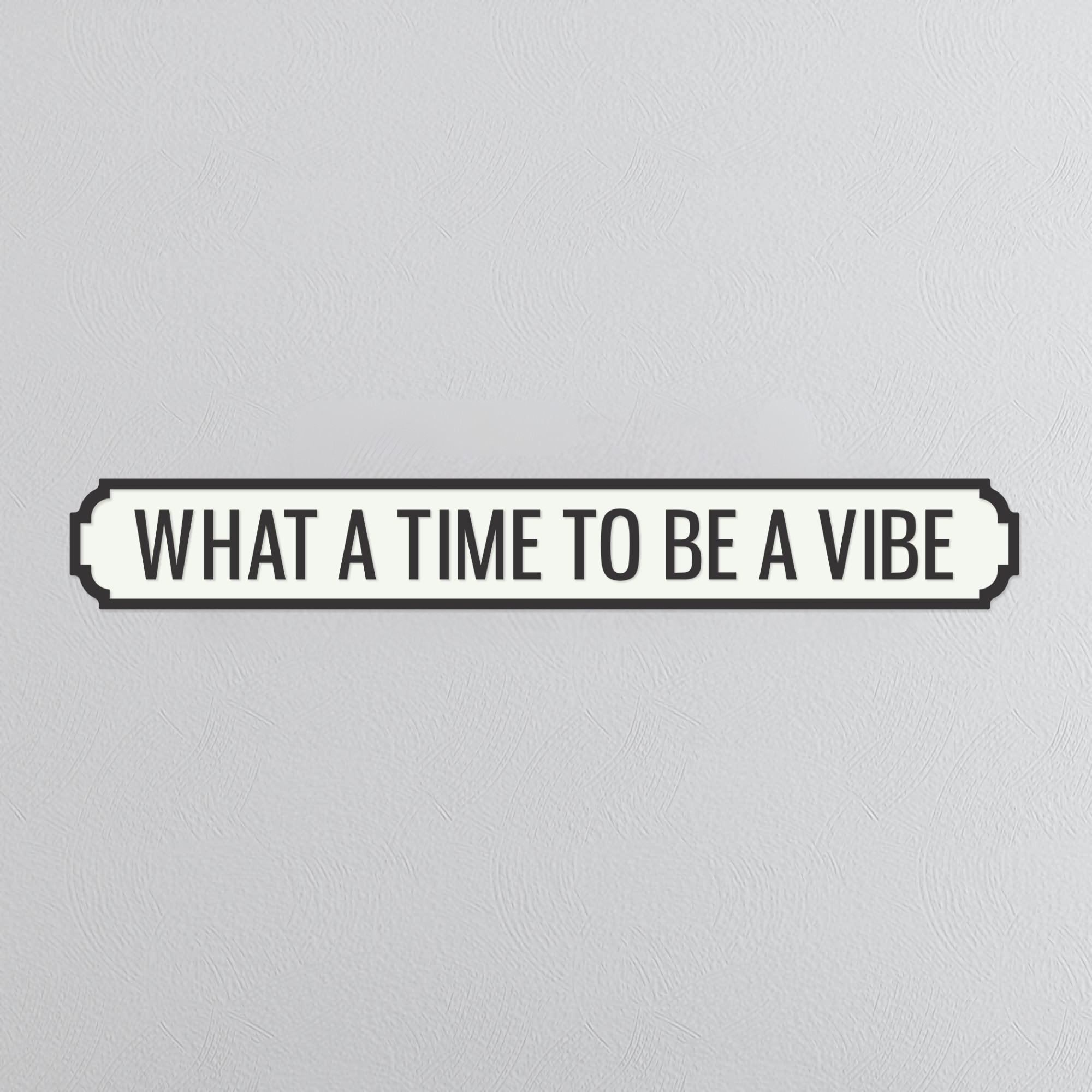 What A Time To Be A Vibe - Vintage Street Sign