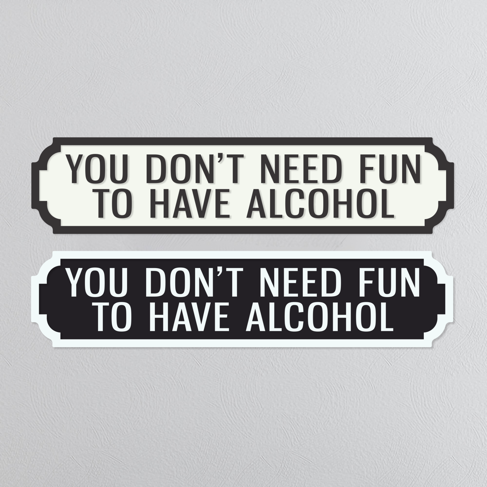 You Don't Need Fun To Have Alcohol - Vintage Street Sign